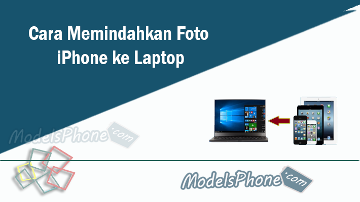 Cara Memindahkan Foto iPhone ke Laptop