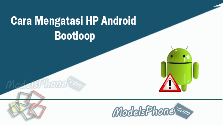 Cara Mengatasi HP Android Bootloop