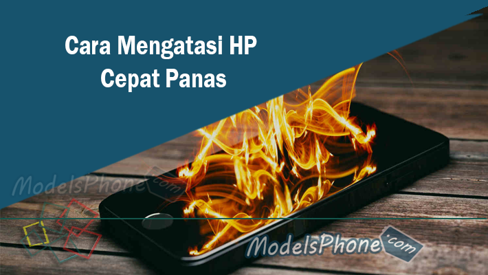 Cara Mengatasi HP Cepat Panas