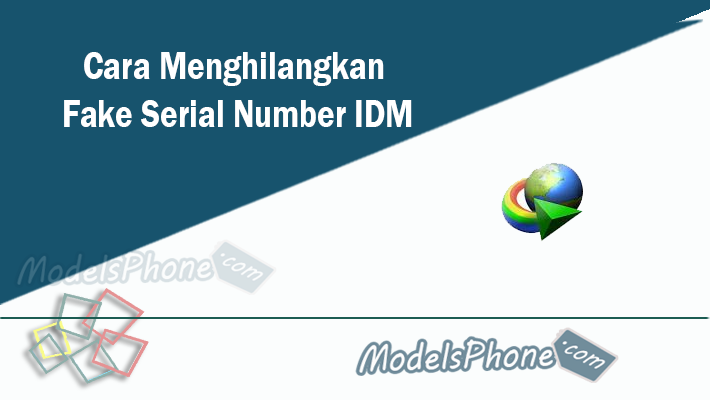 Cara Menghilangkan Fake Serial Number IDM