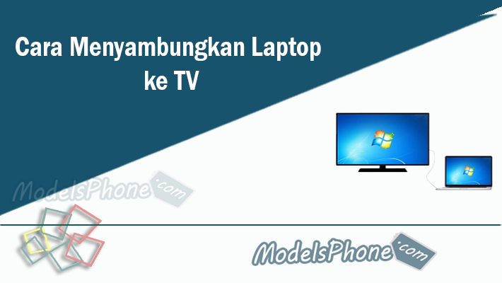 Cara Menyambungkan Laptop ke TV