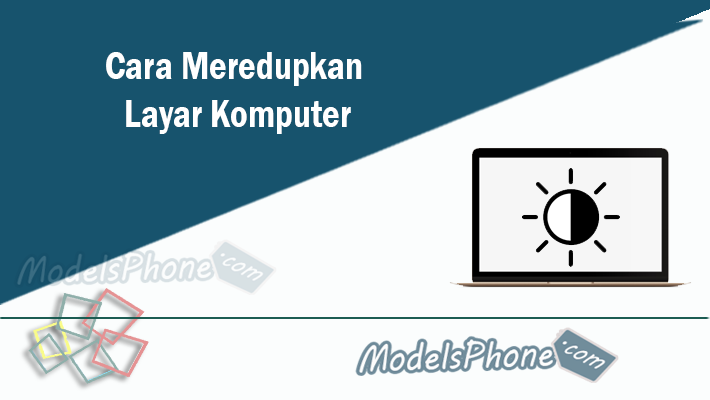 Cara Meredupkan Layar Komputer