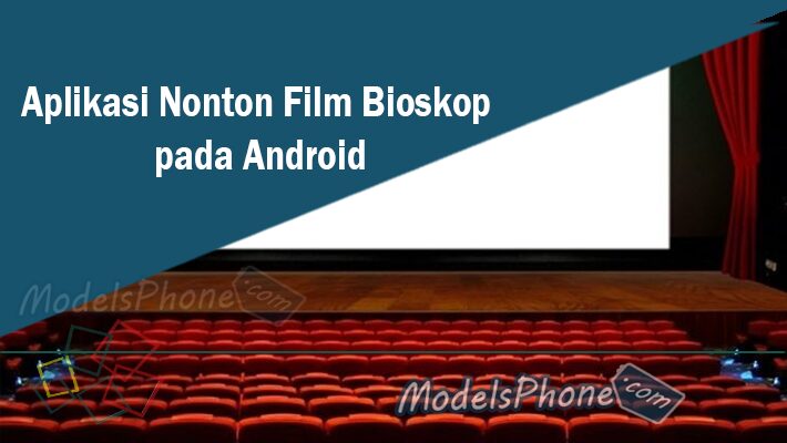 Aplikasi Nonton Film Bioskop pada Android