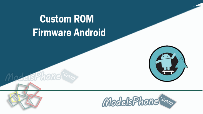 Custom ROM Firmware Android