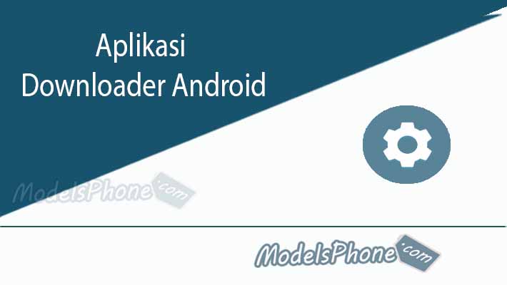 Aplikasi Downloader Android