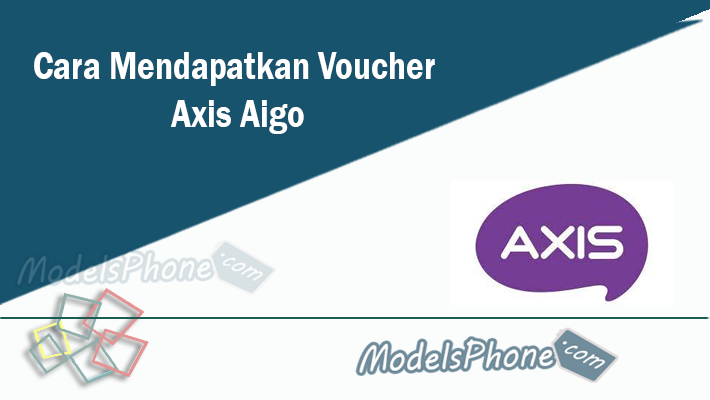 Cara Mendapatkan Voucher Axis Aigo