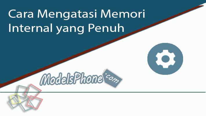 Cara Mengatasi Memori Internal yang Penuh