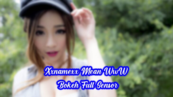 Xxnamexx Mean www Bokeh Full Sensor