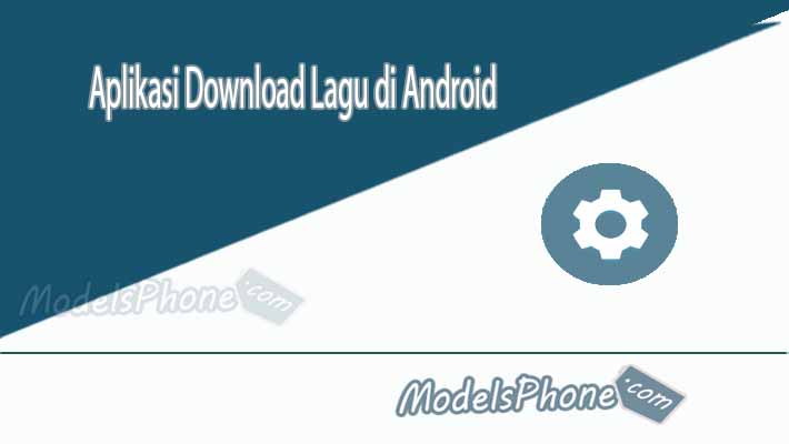 Aplikasi Download Lagu di Android