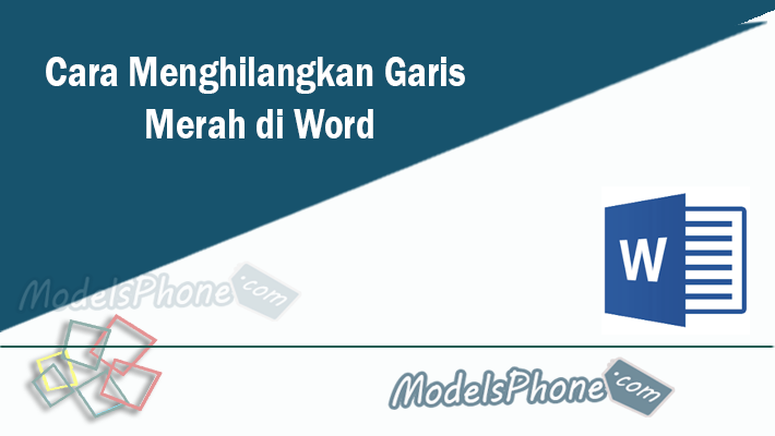 Cara Menghilangkan Garis Merah di Word