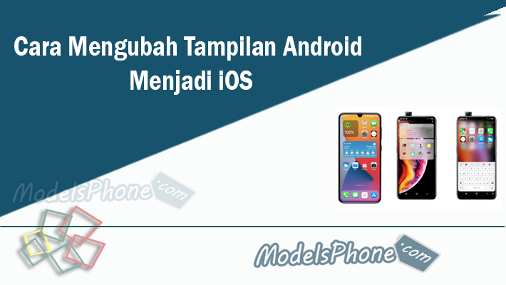 Cara Mengubah Tampilan Android Menjadi iOS