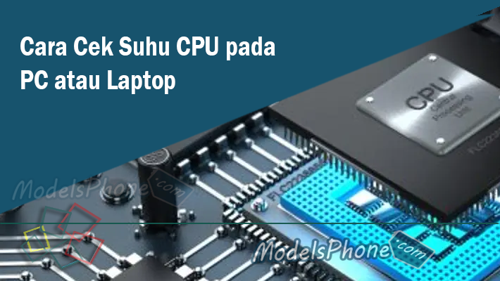 Cara Cek Suhu CPU pada PC atau Laptop