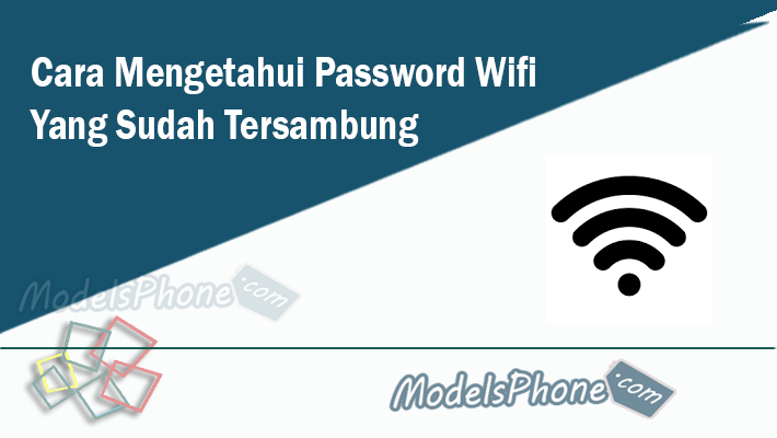 Cara Mengetahui Password Wifi Yang Sudah Tersambung