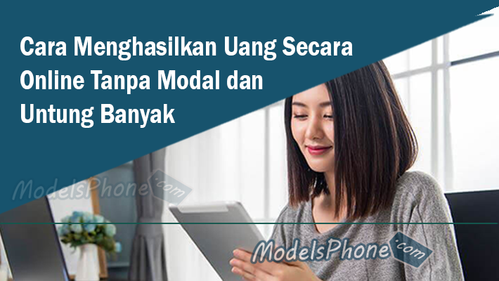 Cara Menghasilkan Uang Secara Online Tanpa Modal dan Untung Banyak